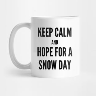 Keep Calm and Hope For A Snow Day Mug